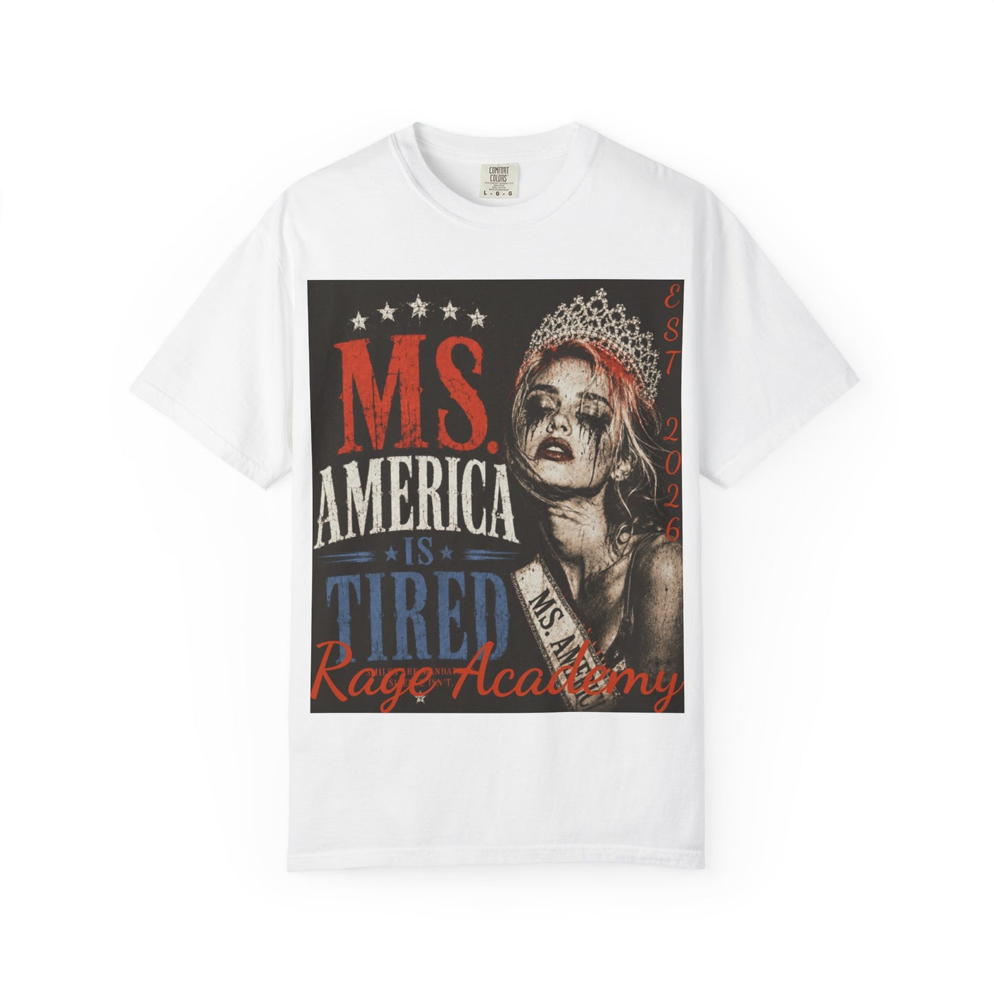 Rage Academy ~ Ms. America Is Tired Tee ~ Fourth of July Limited Edition